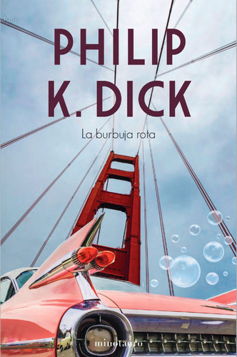 La burbuja rota, de Dick, Philip K.. Serie Bibliotecas de Autor - Serie Philip K. Dick Editorial Minotauro México, tapa dura en español, 2021