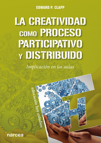 La Creatividad Como Proceso Participativo Y Distribuido, De Edward P.clapp. Editorial Narcea, Tapa Blanda, Edición 1 En Español, 2018