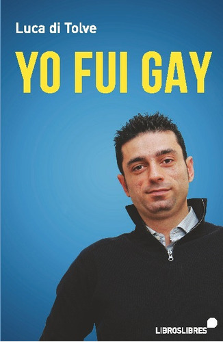 Yo Fui Gay, De Luca Di Tolve. Editorial Libroslibres, Tapa Blanda En Español, 2023