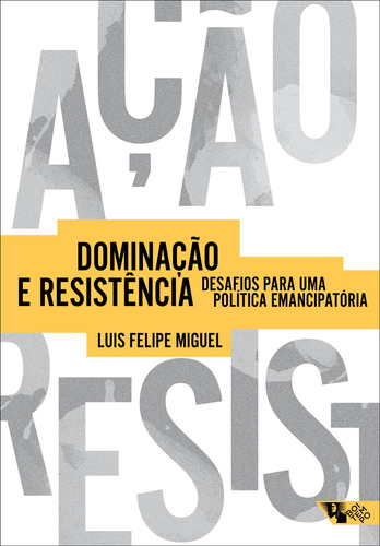 Dominação e Resistência: desafios para uma política emancipatória, de Miguel, Luis Felipe. Editora Jinkings editores associados LTDA-EPP, capa mole em português, 2018