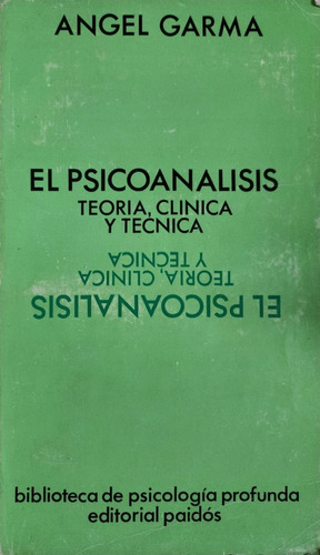 El Psicoanálisis, Teoría, Clínica Y Técnica Angel Garma