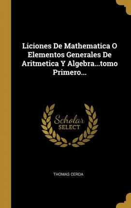 Libro Liciones De Mathematica O Elementos Generales De Ar...