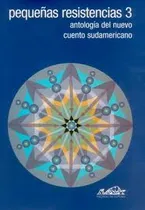 Comprar Pequeñas Resistencias 3 - Antologia Del Nuevo Cuento Su...