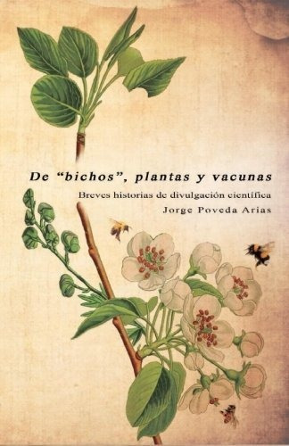 De  Bichos , Plantas Y Vacunas: Breves Historias De Divulgac