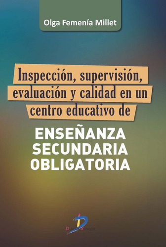 InspecciÃÂ³n, supervisiÃÂ³n, evaluaciÃÂ³n y calidad en un centro educativo de EnseÃÂ±anza Sec..., de Femenía Millet, Olga. Editorial Ediciones Díaz de Santos, S.A., tapa blanda en español