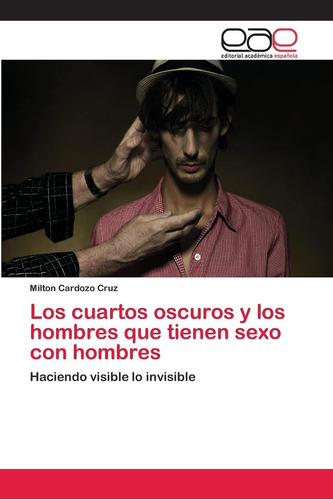 Libro: Los Cuartos Oscuros Y Los Hombres Que Tienen Sexo Con