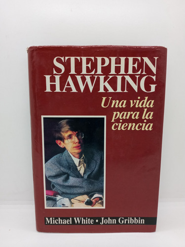 Stephen Hawking - Una Vida Para La Ciencia - Michael White