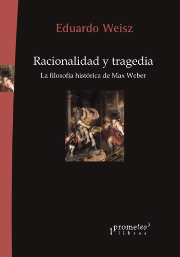 Racionalidad Y Tragedia - Eduardo Weisz