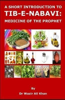 A Short Introduction To Tib-e-nabavi : Medicine Of The Pr...