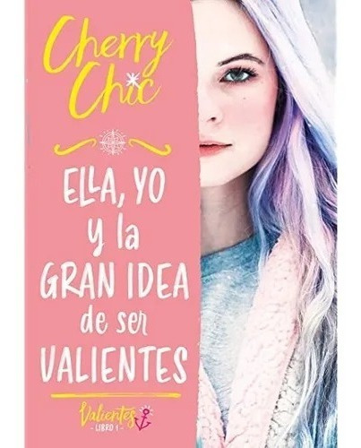 Ella, Yo Y La Gran Idea De Ser Valientes - Cherry Chic - 