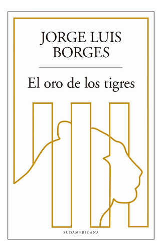El Oro De Los Tigres, de Borges, Jorge Luis., vol. 1. Editorial Sudamericana, tapa blanda, edición 1 en español, 2018