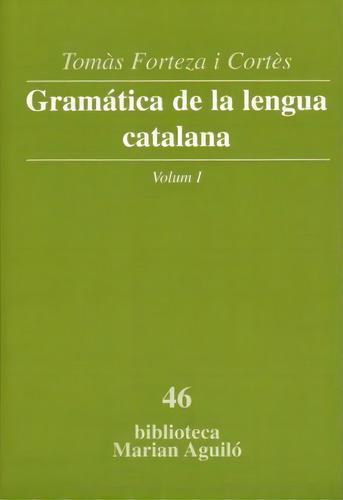 Gramã¡tica De La Lengua Catalana, Vol. I, De Tomã s Forteza I Cortã¨s. Editorial Publicacions Abadãa Montserrat, S.a. En Catalán
