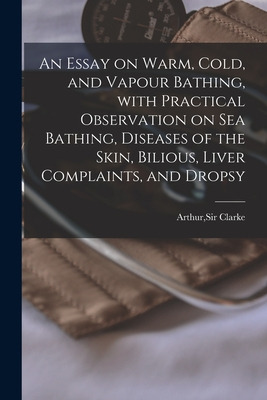 Libro An Essay On Warm, Cold, And Vapour Bathing, With Pr...