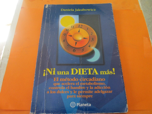 ¡ Ni Una Dieta Mas! El Metodo Circadiano, Daniela Jakubowicz