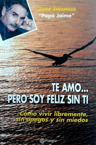 Libro Te Amo Pero Soy Feliz Sin Ti - Jaime Jaramillo