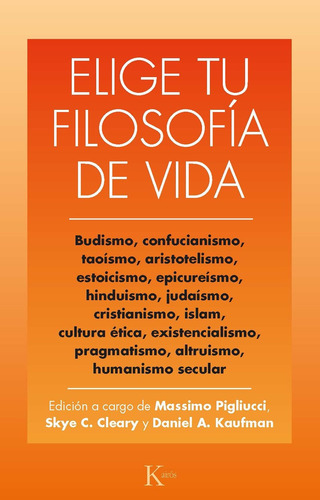 Elige tu filosofía de vida: Budismo, confucianismo, taoísmo, estoicismo, cristianismo, existencialismo, humanismo y otros, de Pigliucci, Massimo. Editorial Kairos, tapa blanda en español, 2021