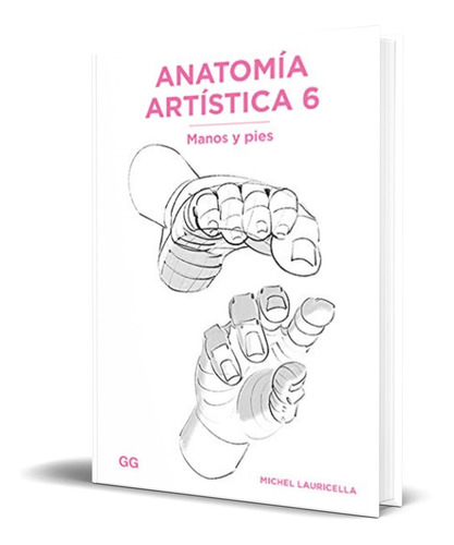 Libro Anatomía Artística Vol. 6 [ Manos Y Pies ] Original