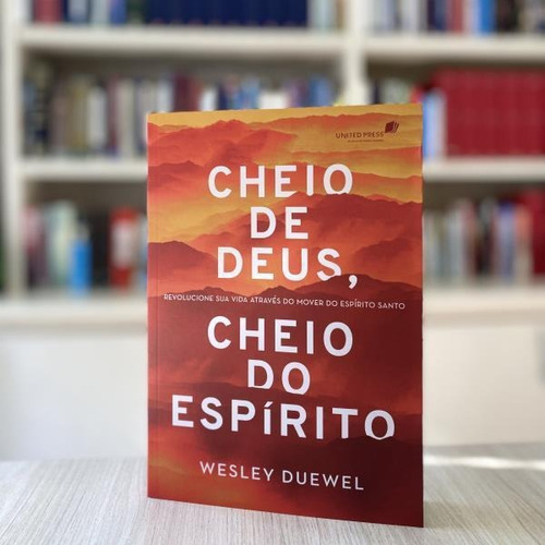 Cheio De Deus, Cheio Do Espírito: Revolucione Sua Vida Através Do Mover Do Espírito Santo, De Duewel, Wesley. Editora United Press, Capa Mole Em Português