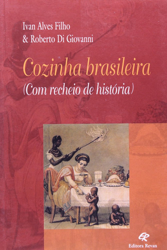 Livro Cozinha Brasileira (com Recheio De História) - Ivan Alves Filho E Roberto Di Giovanni [2000]