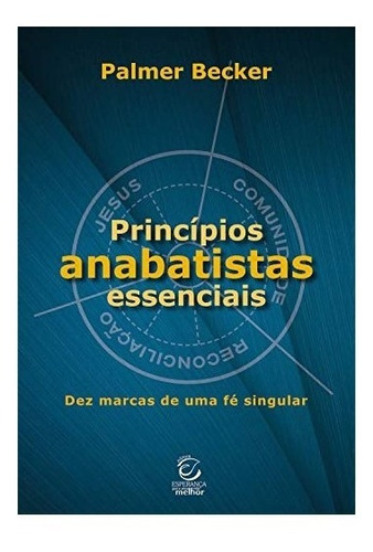 Livro Princípios Anabatistas Essenciais - Palmer Becker