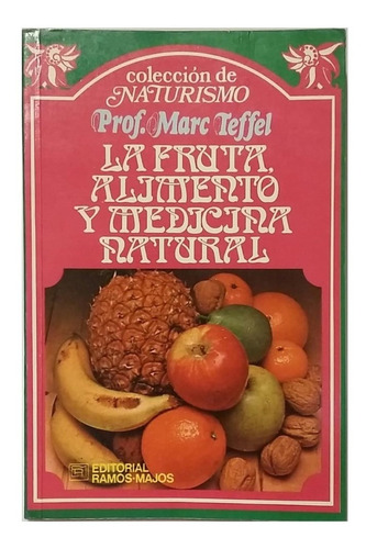 La Fruta, Alimento Y Medicina Natural, De Marc Teffel, Exc!