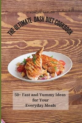 Libro The Ultimate Dash Diet Cookbook : 50+ Fast And Yumm...
