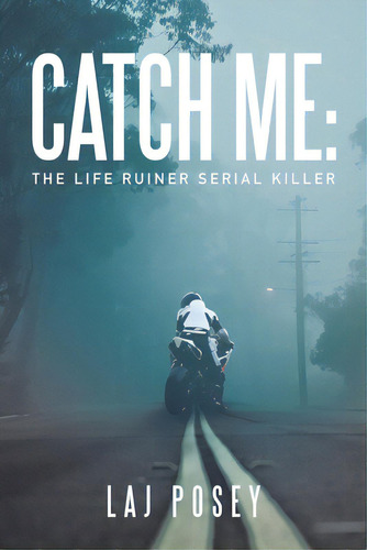 Catch Me: The Life Ruiner Serial Killer, De Posey, Laj. Editorial Xlibris Us, Tapa Blanda En Inglés