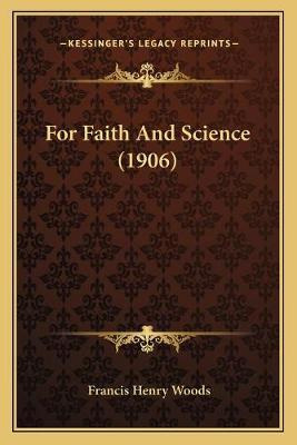 Libro For Faith And Science (1906) - Francis Henry Woods