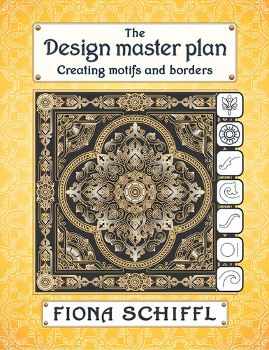The Design Master Plan: Creating Motifs And Borders, De Schiffl, Fiona., Vol. 1. Editorial Createspace, Tapa Blanda En Inglés
