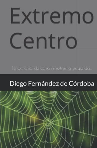 Extremo Centro: Ni Extrema Derecha Ni Extrema Izquierda