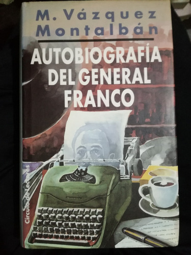 Autobiografía Del General Franco - Manuel Vázquez Montalbán