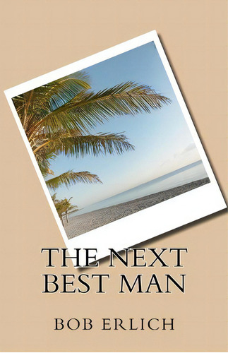 The Next Best Man, De Bob Erlich. Editorial Robert N Erlich, Tapa Blanda En Inglés