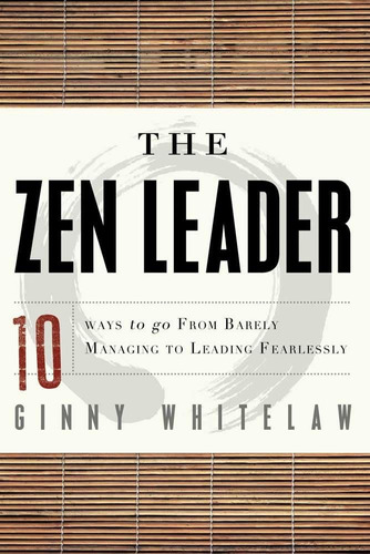 Libro: The Zen Leader: 10 Ways To Go From Barely Managing To