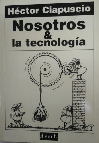 Nosotros & La Tecnologia - Hector Ciapuscio - Agora