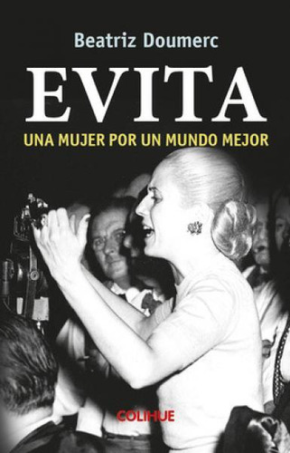 Evita. Una Mujer Por Un Mundo Mejor