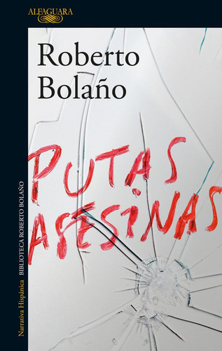 Putas Asesinas, De Roberto Bolaño. Editorial Penguin Random House, Tapa Blanda, Edición 2017 En Español