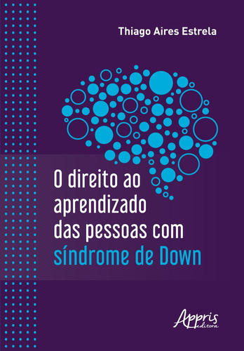 O direito ao aprendizado das pessoas com Síndrome de Down, de Estrela, Thiago Aires. Appris Editora e Livraria Eireli - ME, capa mole em português, 2020