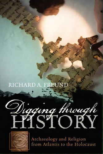 Digging Through History, De Richard A. Freund. Editorial Rowman Littlefield, Tapa Dura En Inglés