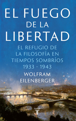 El fuego de la libertad, de Eilenberger, Wolfram. Serie Ah imp Editorial Taurus, tapa blanda en español, 2021