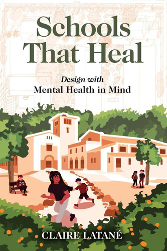 Libro: Schools That Heal: Design With Mental Health In Mind