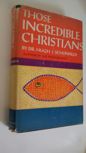 Those Incredible Christians. Hugh J. Schonfield. 