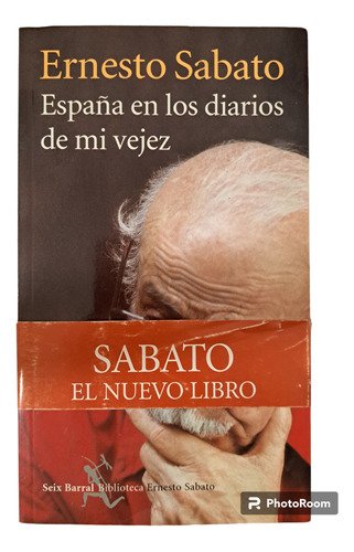 Ernesto Sabato - España En Los Diarios De Mi Vejez (sin Uso)