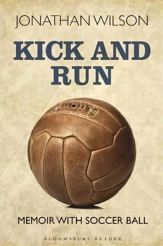 Kick And Run, De Jonathan Wilson. Editorial Bloomsbury Publishing Plc, Tapa Blanda En Inglés