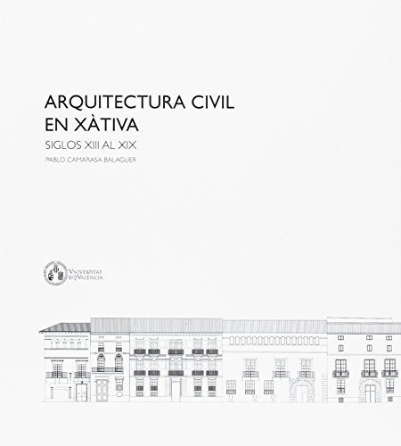 Arquitectura Civil En Xàtiva: Siglos Xiii Al Xix
