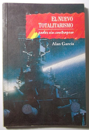 Alan Garcia - El Nuevo Totalitarismo Poder Sin Contrapeso