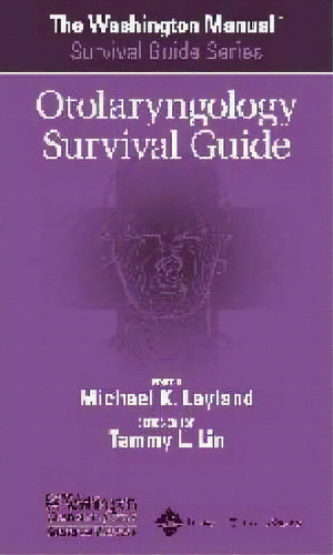 The Washington Manual (r) Otolaryngology Survival Guide, De Michael Layland. Editorial Lippincott Williams And Wilkins En Inglés