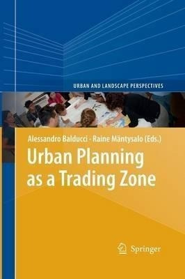 Urban Planning As A Trading Zone - Alessandro Balducci
