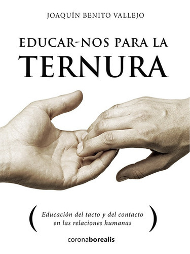 Educarnos Para La Ternura, De Joaquín Benito Vallejo. Editorial Corona Borealis, Tapa Blanda, Edición 1 En Español, 2017