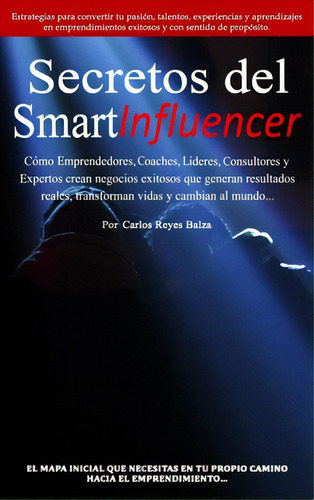 Secretos Del Smartinfluencer: Cãâ³mo Emprendedores, Coaches, Lãâderes, Consultores Y Expertos ..., De Reyes-balza, Carlos. Editorial Lightning Source Inc, Tapa Dura En Español