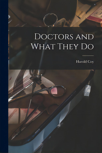 Doctors And What They Do, De Coy, Harold., Vol. 1. Editorial Hassell Street Pr, Tapa Blanda En Inglés